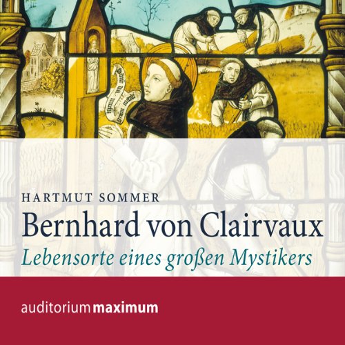Bernhard von Clairvaux. Lebensorte eines großen Mystikers