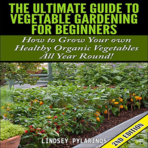 The Ultimate Guide to Vegetable Gardening for Beginners, 2nd Edition