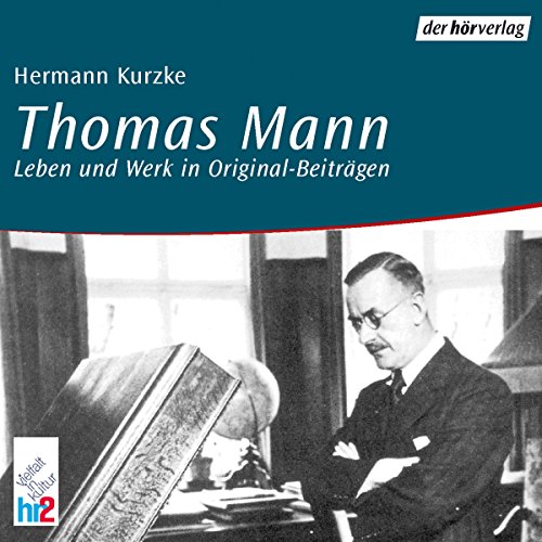 Thomas Mann. Leben und Werk in Originalbeiträgen by Hermann Kurzke