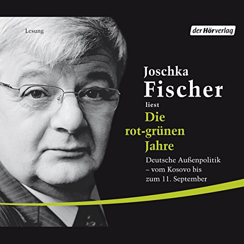 Die rot-grünen Jahre. Deutsche Außenpolitik von Kosovo bis zum 11. September by Joschka Fischer