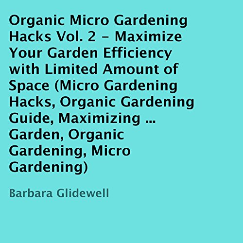 Organic Micro Gardening Hacks, Volume 2