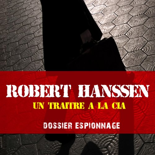 Robert Hanssen, un traître à la CIA