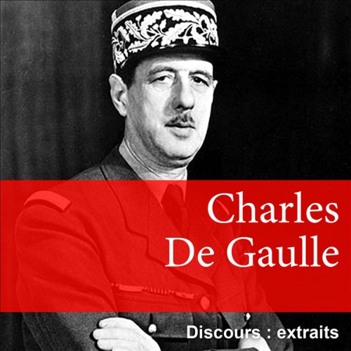 Les plus grands discours de Charles de Gaulle