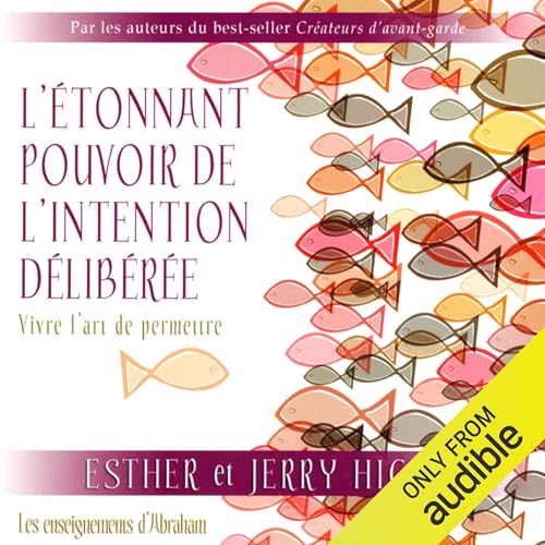 L'étonnant pouvoir de l'intention délibérée by Esther Hicks