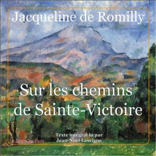Sur les chemins de Sainte Victoire by Jacqueline de Romilly