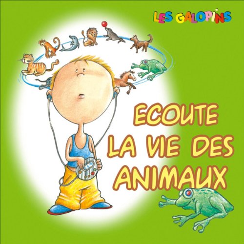 Ecoute la vie des animaux by Isabelle Rousseau