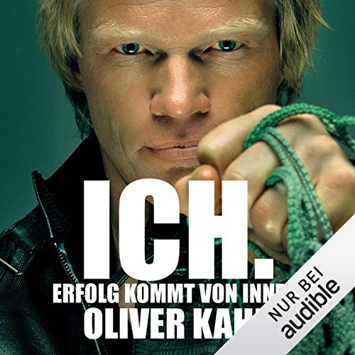 ICH. Erfolg kommt von innen by Oliver Kahn