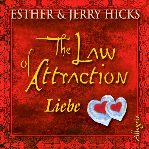 The Law of Attraction. Liebe by Esther Hicks