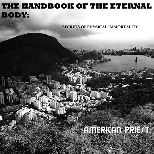 The Handbook of the Eternal Body by American Priest