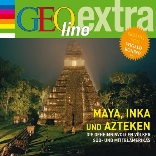 Maya, Inka und Azteken. Die geheimnisvollen Völker Süd- und Mittelamerikas