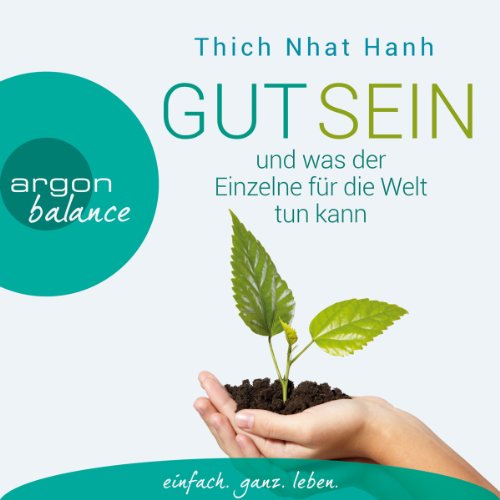 Gut sein und was der Einzelne für die Welt tun kann by Thich Nhat Hanh