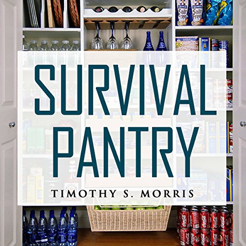 Survival Pantry by Timothy S. Morris