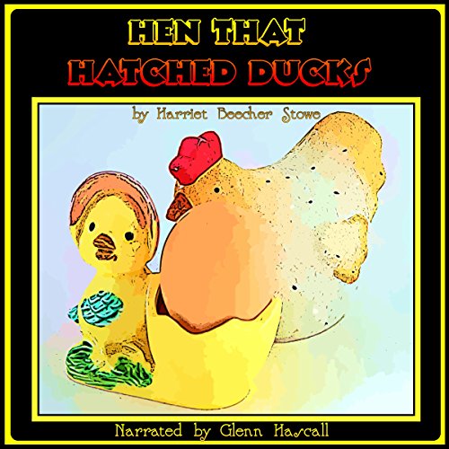 Hen That Hatched Ducks by Harriet Beecher Stowe