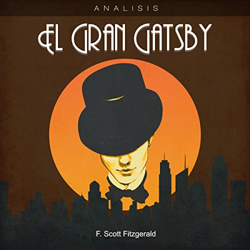 Análisis: El Gran Gatsby - F. Scott Fitzgerald [Analysis: The Great Gatsby - F. Scott Fitzgerald]