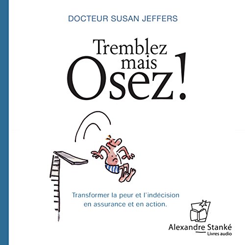 Tremblez mais osez ! Transformer la peur et l'indécision en assurance et en action