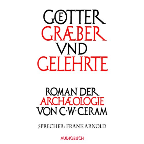 Götter, Gräber und Gelehrte by C. W. Ceram