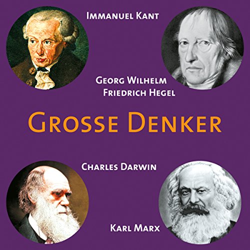 Grosse Denker: Kant, Hegel, Darwin, Marx
