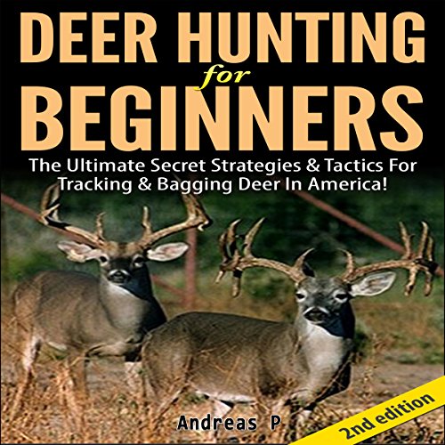 Deer Hunting for Beginners 2nd Edition by Andreas P