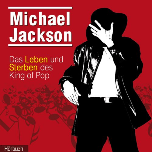 Michael Jackson. Das Leben und Sterben des King of Pop