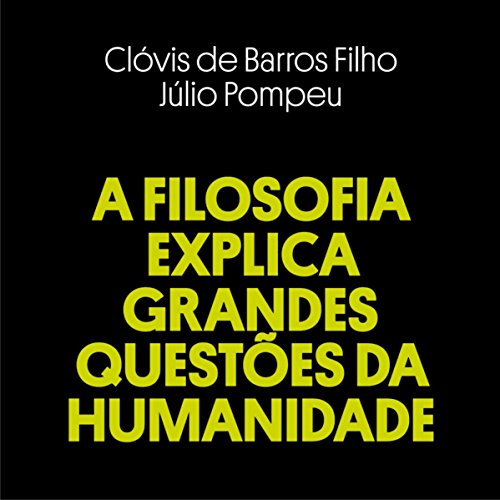 A Filosofia Explica Grandes Questões da Humanidade
