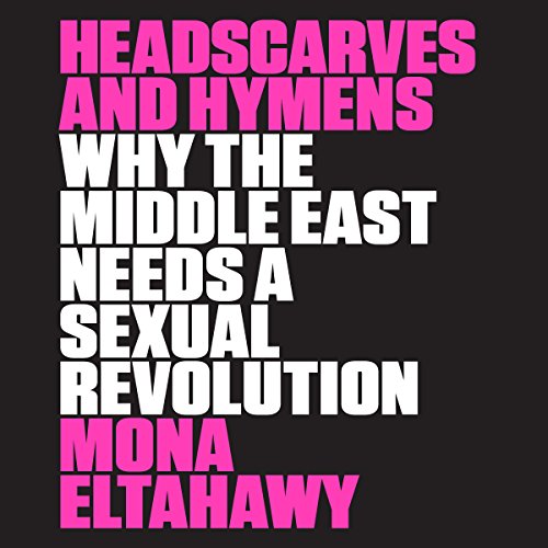 Headscarves and Hymens by Mona Eltahawy