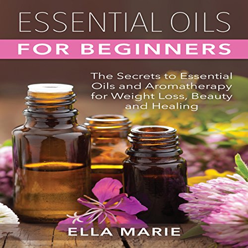 Essential Oils for Beginners by Ella Marie