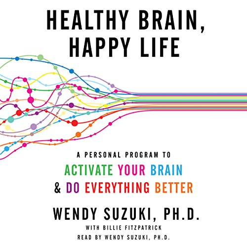 Healthy Brain, Happy Life by Wendy Suzuki