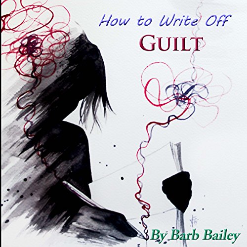 How to Write Off Guilt by Barb Bailey