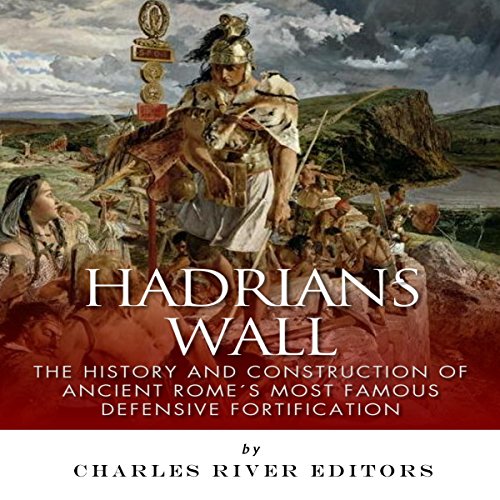 Hadrian's Wall by Charles River Editors