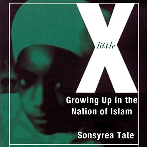 Little X: Growing Up in the Nation of Islam by Sonsyrea Tate