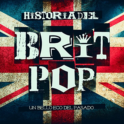 Historia del Brit Pop: Un bello eco del pasado [The History of Brit Pop: A Beautiful Echo from the Past] by Online Studio Productions