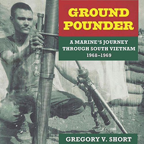 Ground Pounder: A Marine's Journey Through South Vietnam, 1968-1969