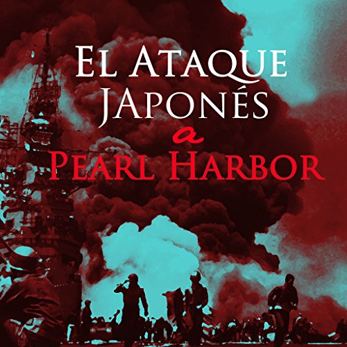 El ataque japonés a Pearl Harbor [The Japanese Attack on Pearl Harbor] by Online Studio Productions