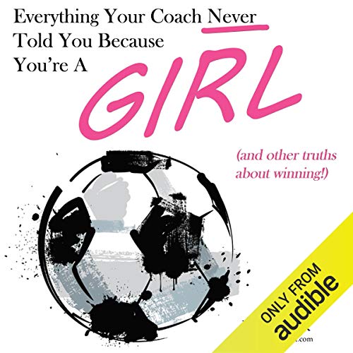 Everything Your Coach Never Told You Because You're a Girl