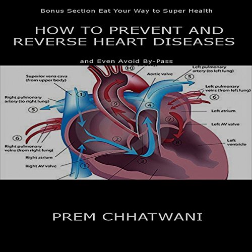 How to Prevent and Reverse Heart Diseases - And Even Avoid By-Pass