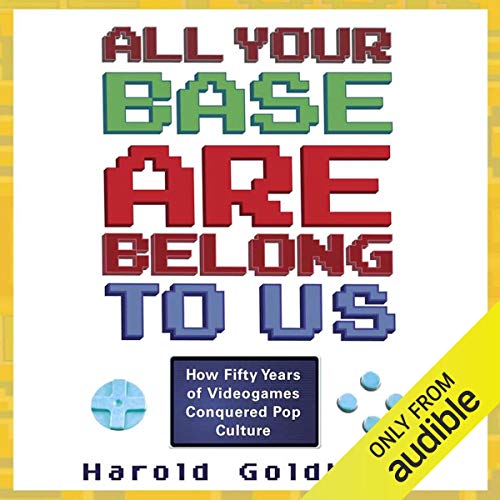 All Your Base Are Belong to Us by Harold Goldberg