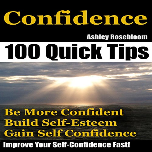 Confidence: How to Be More Confident, Build Self-Esteem and Gain Self-Confidence Fast