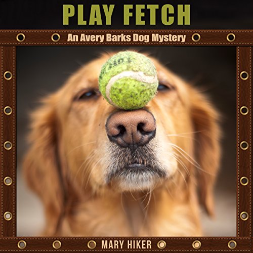 Play Fetch by Mary Hiker