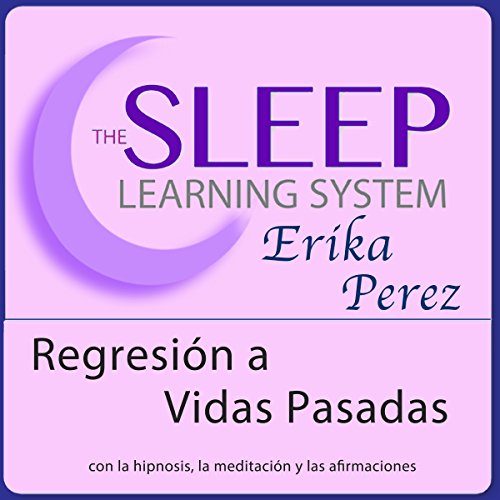 Regresión a Vidas Pasadas con Hipnosis, Subliminales Afirmaciones y Meditación Relajante by Erika Perez