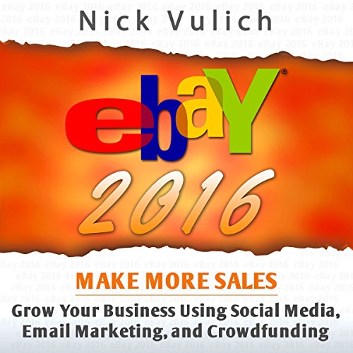 eBay 2016: Grow Your Business Using Social Media,Email Marketing, and Crowdfunding