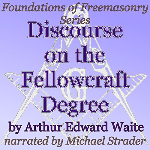 Discourse on the Fellowcraft Degree by Arthur Edward Waite