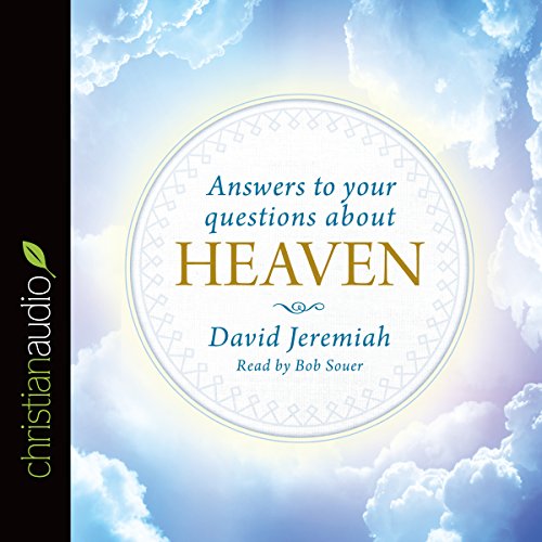 Answers to Your Questions about Heaven by David Jeremiah