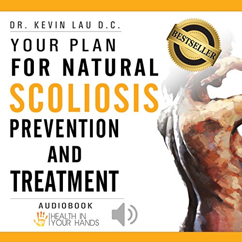 Your Plan for Natural Scoliosis Prevention and Treatment: Health In Your Hands, 3rd Edition