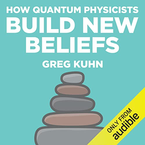 How Quantum Physicists Build New Beliefs