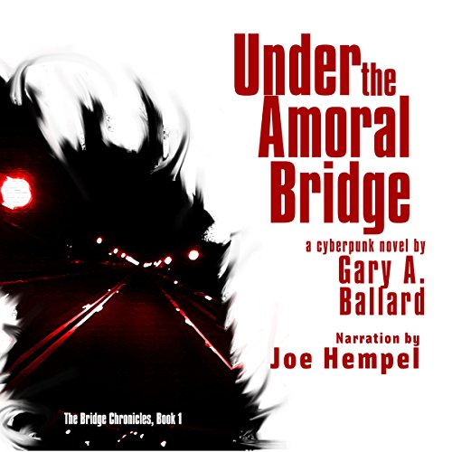 Under the Amoral Bridge by Gary A. Ballard