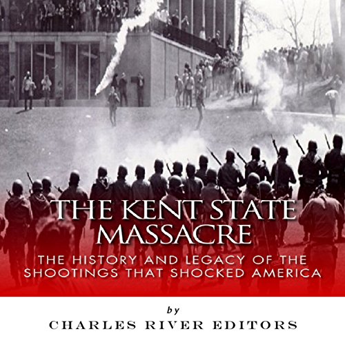 The Kent State Massacre by Charles River Editors