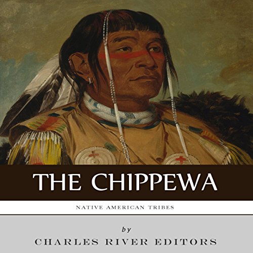 Native American Tribes: The History and Culture of the Chippewa
