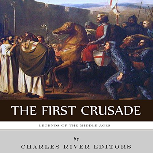 Legends of the Middle Ages: The First Crusade by Charles River Editors