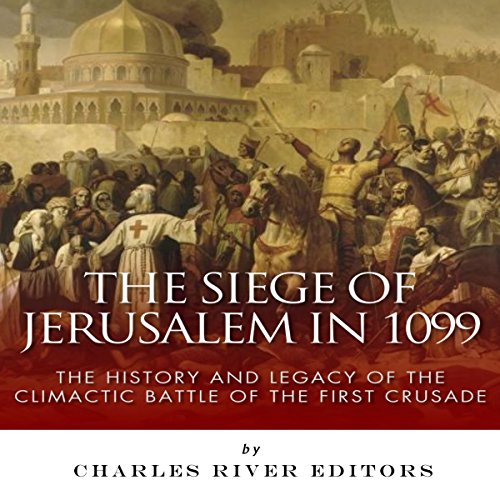 The Siege of Jerusalem in 1099