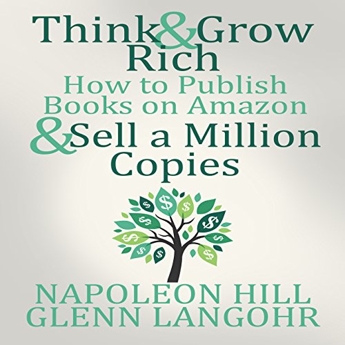 Think and Grow Rich & How to Publish Books on Amazon and Sell a Million Copies